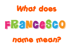 Meaning of Francesco Name