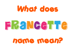 Meaning of Francette Name