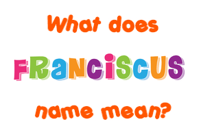 Meaning of Franciscus Name