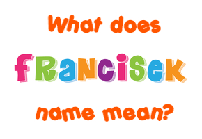 Meaning of Francišek Name