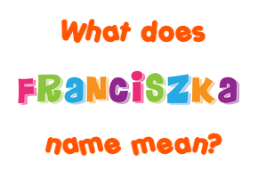 Meaning of Franciszka Name