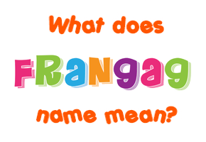 Meaning of Frangag Name