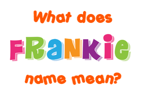 Meaning of Frankie Name