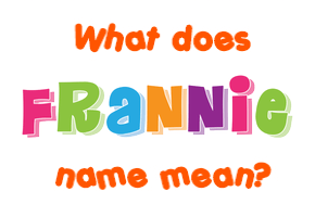 Meaning of Frannie Name