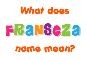 Meaning of Franseza Name