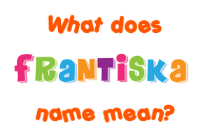 Meaning of Františka Name