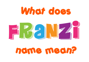 Meaning of Franzi Name