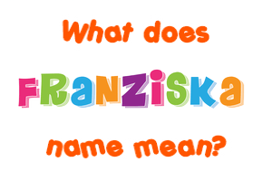Meaning of Franziska Name
