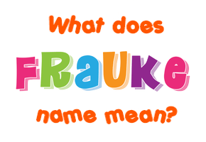 Meaning of Frauke Name