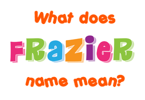 Meaning of Frazier Name