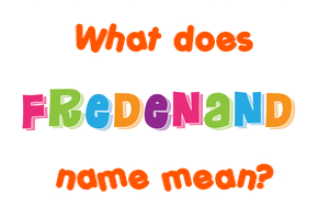 Meaning of Fredenand Name