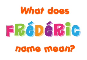 Meaning of Frédéric Name