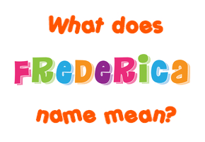 Meaning of Frederica Name