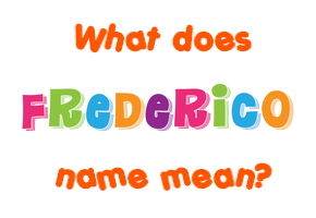 Meaning of Frederico Name