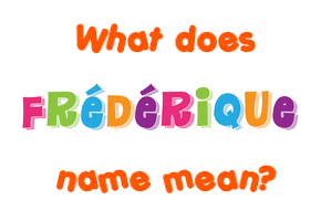 Meaning of Frédérique Name