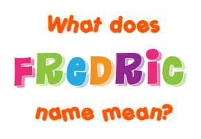Meaning of Fredric Name