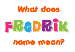 Meaning of Fredrik Name