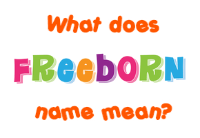 Meaning of Freeborn Name