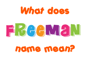 Meaning of Freeman Name