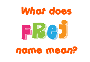 Meaning of Frej Name