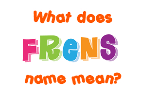 Meaning of Frens Name