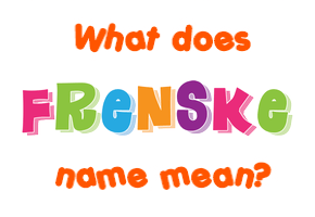 Meaning of Frenske Name