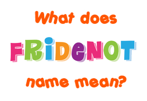 Meaning of Fridenot Name