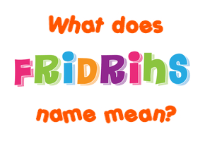Meaning of Fridrihs Name
