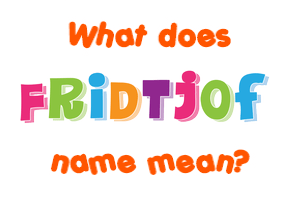 Meaning of Fridtjof Name
