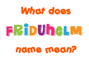 Meaning of Friduhelm Name
