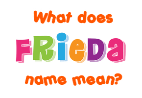 Meaning of Frieda Name