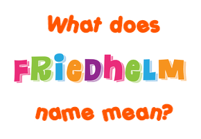 Meaning of Friedhelm Name
