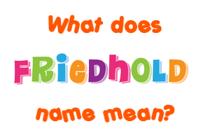 Meaning of Friedhold Name