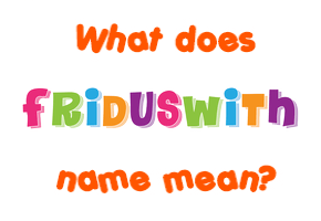 Meaning of Friðuswiþ Name