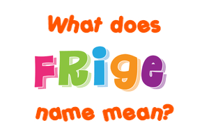 Meaning of Frige Name