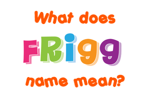 Meaning of Frigg Name