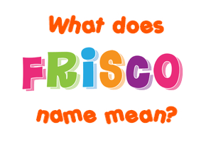 Meaning of Frisco Name
