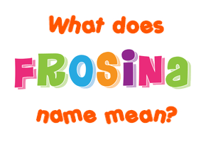 Meaning of Frosina Name