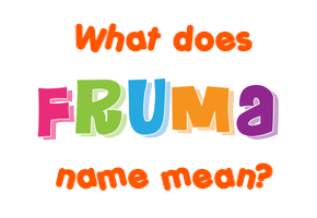Meaning of Fruma Name