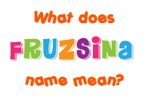 Meaning of Fruzsina Name