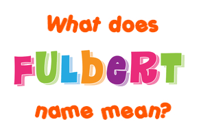 Meaning of Fulbert Name