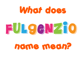 Meaning of Fulgenzio Name