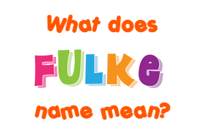 Meaning of Fulke Name