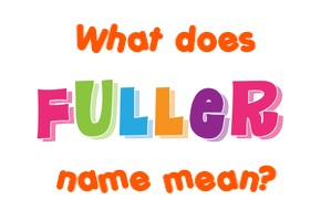 Meaning of Fuller Name