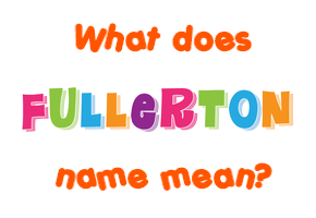 Meaning of Fullerton Name