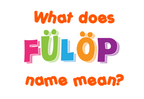 Meaning of Fülöp Name
