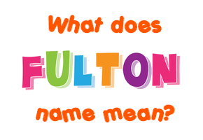 Meaning of Fulton Name
