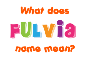 Meaning of Fulvia Name