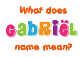 Meaning of Gabriël Name