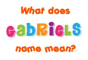 Meaning of Gabriels Name